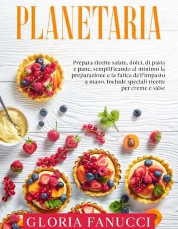 Planetaria: Prepara ricette salate, dolci, di pasta e pane, semplificando al minimo la preparazione e la fatica dell'impasto a mano. Include speciali ricette per creme e salse