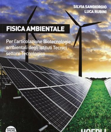 Fisica ambientale. Per l'articolazione biotecnologie ambientali degli Istituti tecnici settore tecnologico. Per gli Ist. tecnici