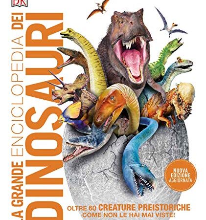 La grande enciclopedia dei dinosauri - Nuova edizone