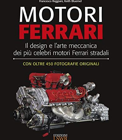 Motori Ferrari. Il design e l'arte meccanica dei più celebri motori Ferrari stradali