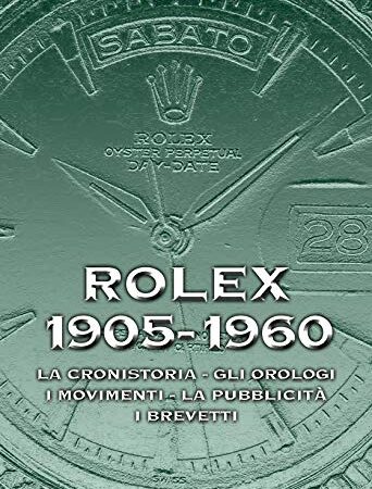 Rolex 1905-1960. La cronistoria, gli orologi, i movimenti, la pubblicità, i brevetti. Ediz. italiana e inglese